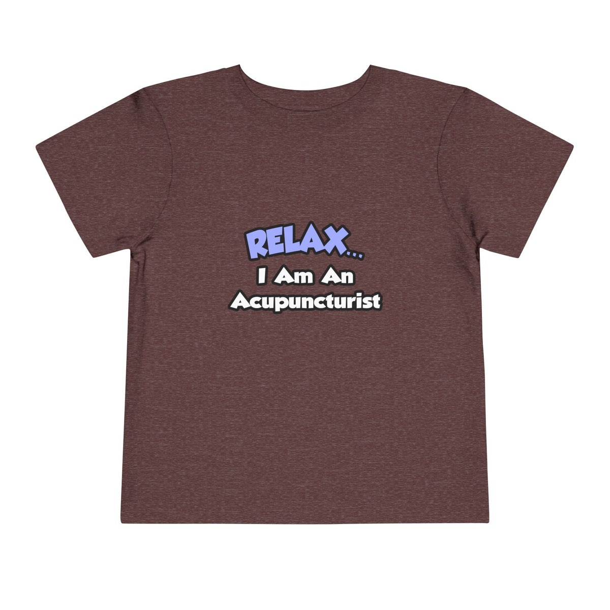 Relax .. I am an Acupuncturist - Toddler Short Sleeve Tee