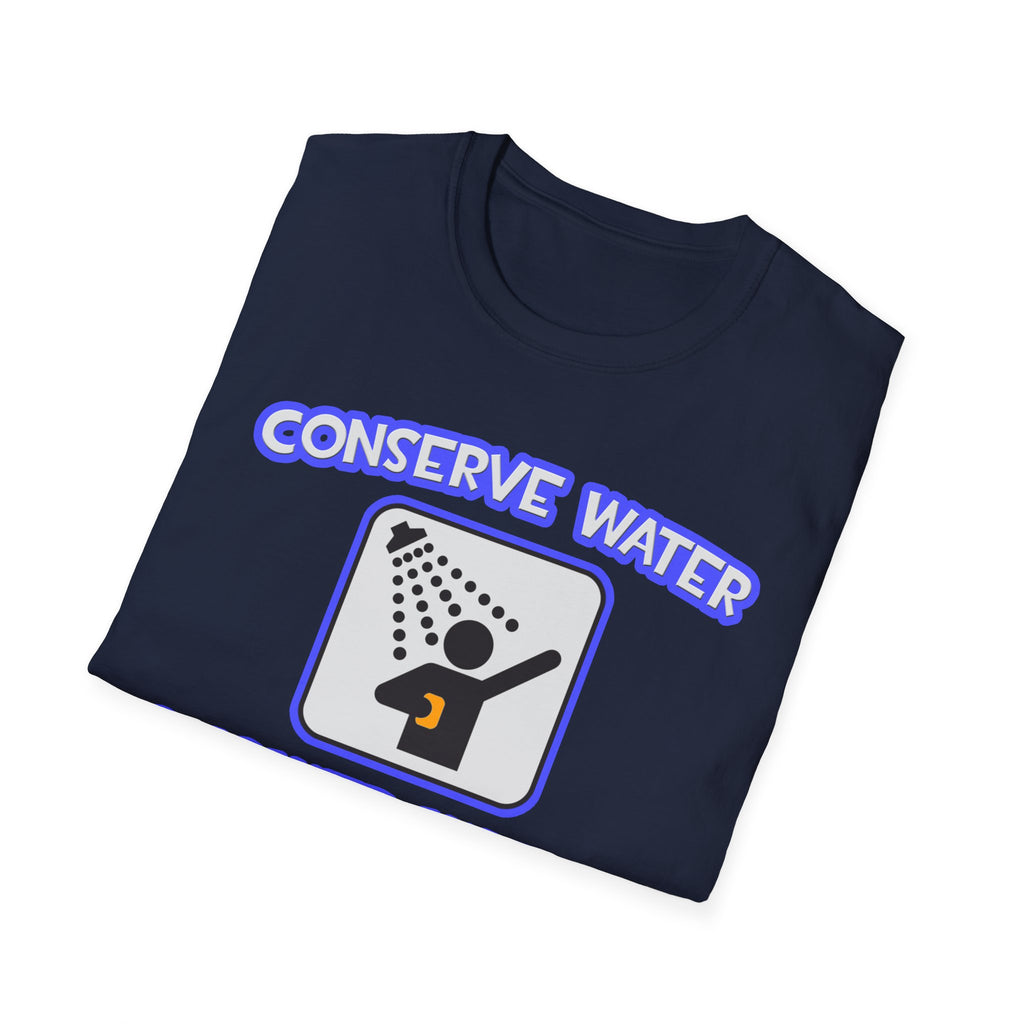Conserve Water .. Shower With a Doctor - Unisex Softstyle T-Shirt