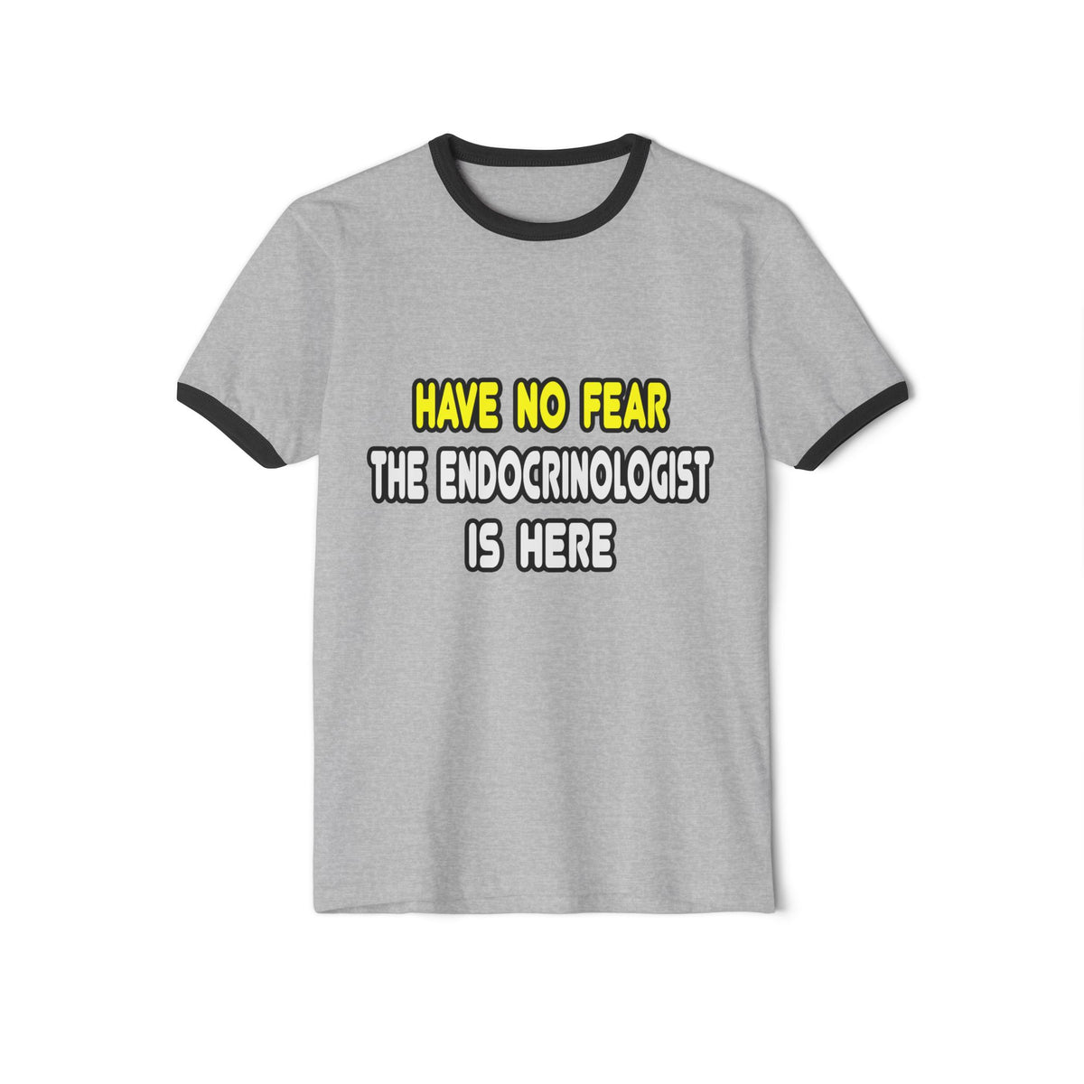 Have No Fear, The Endocrinologist Is Here - Unisex Cotton Ringer T-Shirt