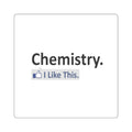 Chemistry...I Like This - Square Stickers