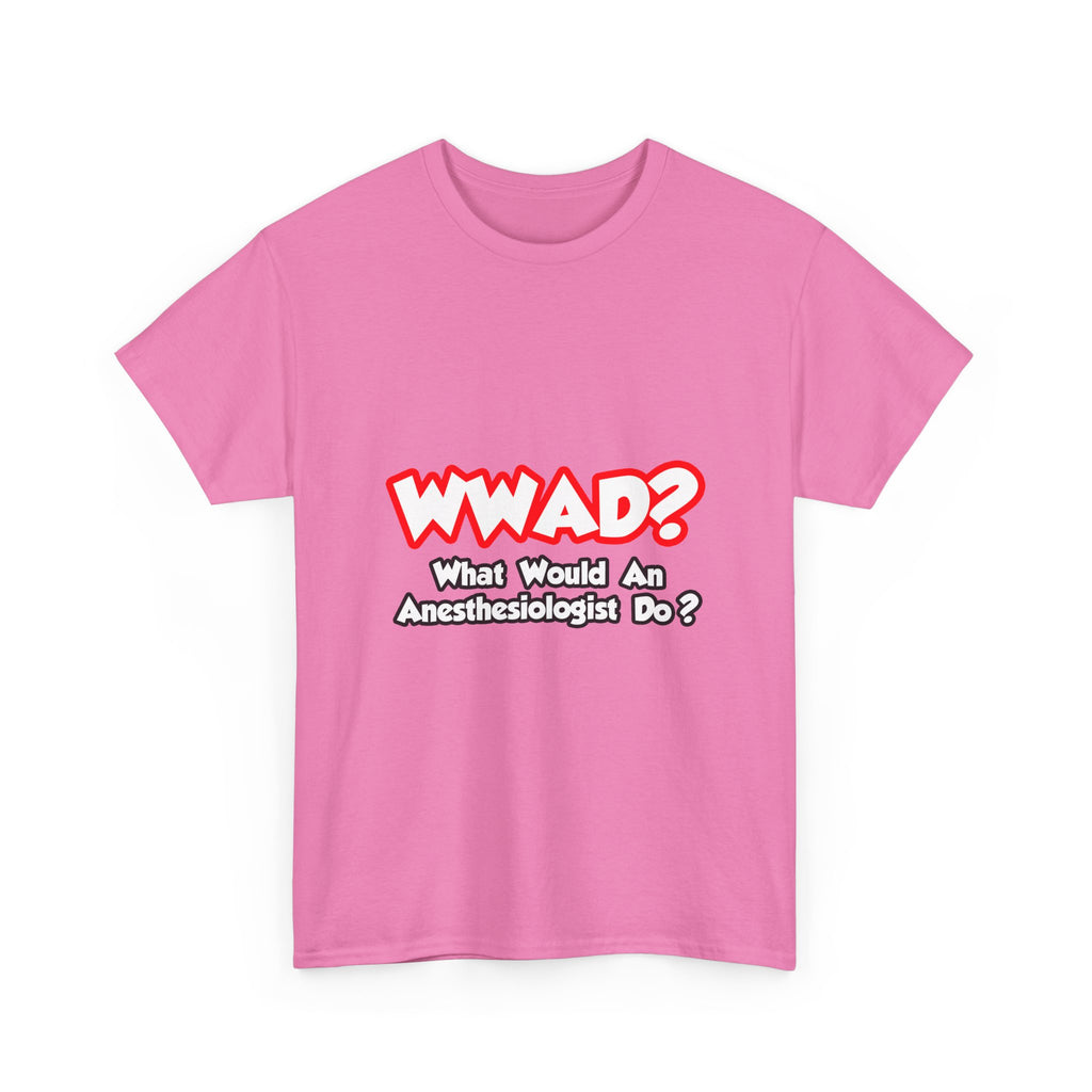 WWAD...What Would an Anesthesiologist Do - Unisex Heavy Cotton Tee