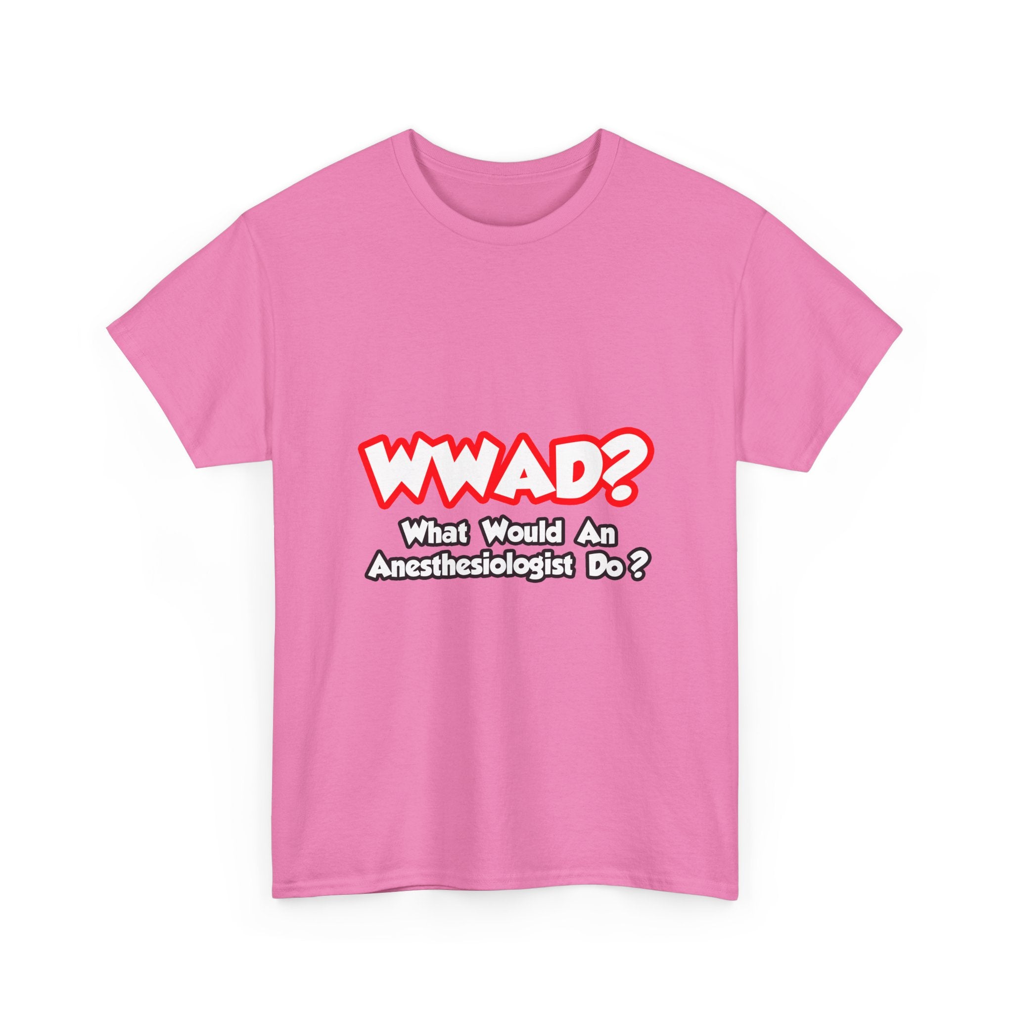 WWAD...What Would an Anesthesiologist Do - Unisex Heavy Cotton Tee