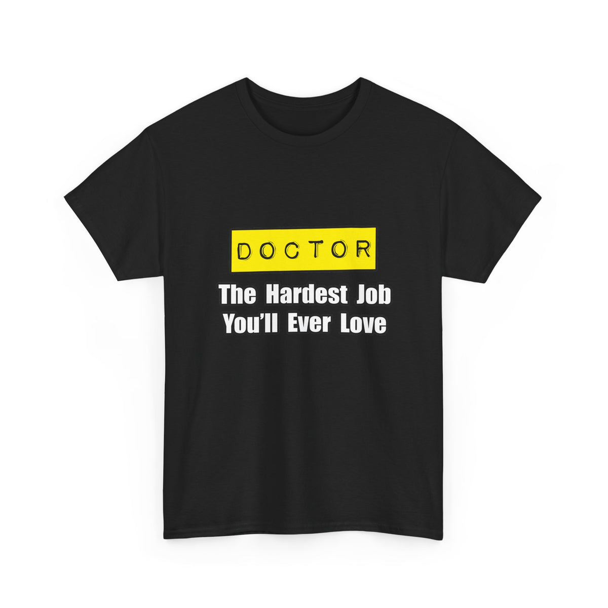 Doctor...Hardest Job You'll Ever Love - Unisex Heavy Cotton Tee