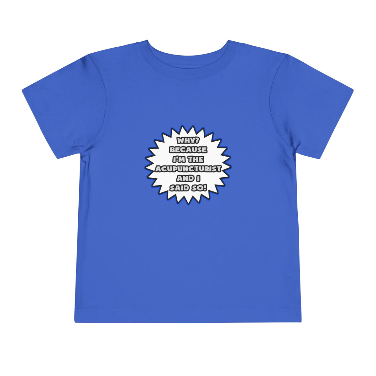 Acupuncturist .. Because I Said So - Toddler Short Sleeve Tee