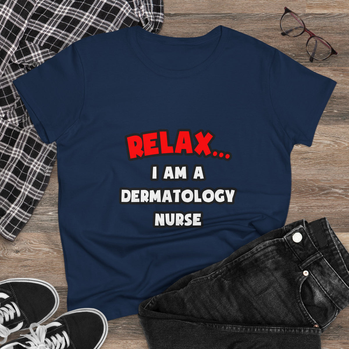 Relax ... I Am A Dermatology Nurse - Women's Midweight Cotton Tee