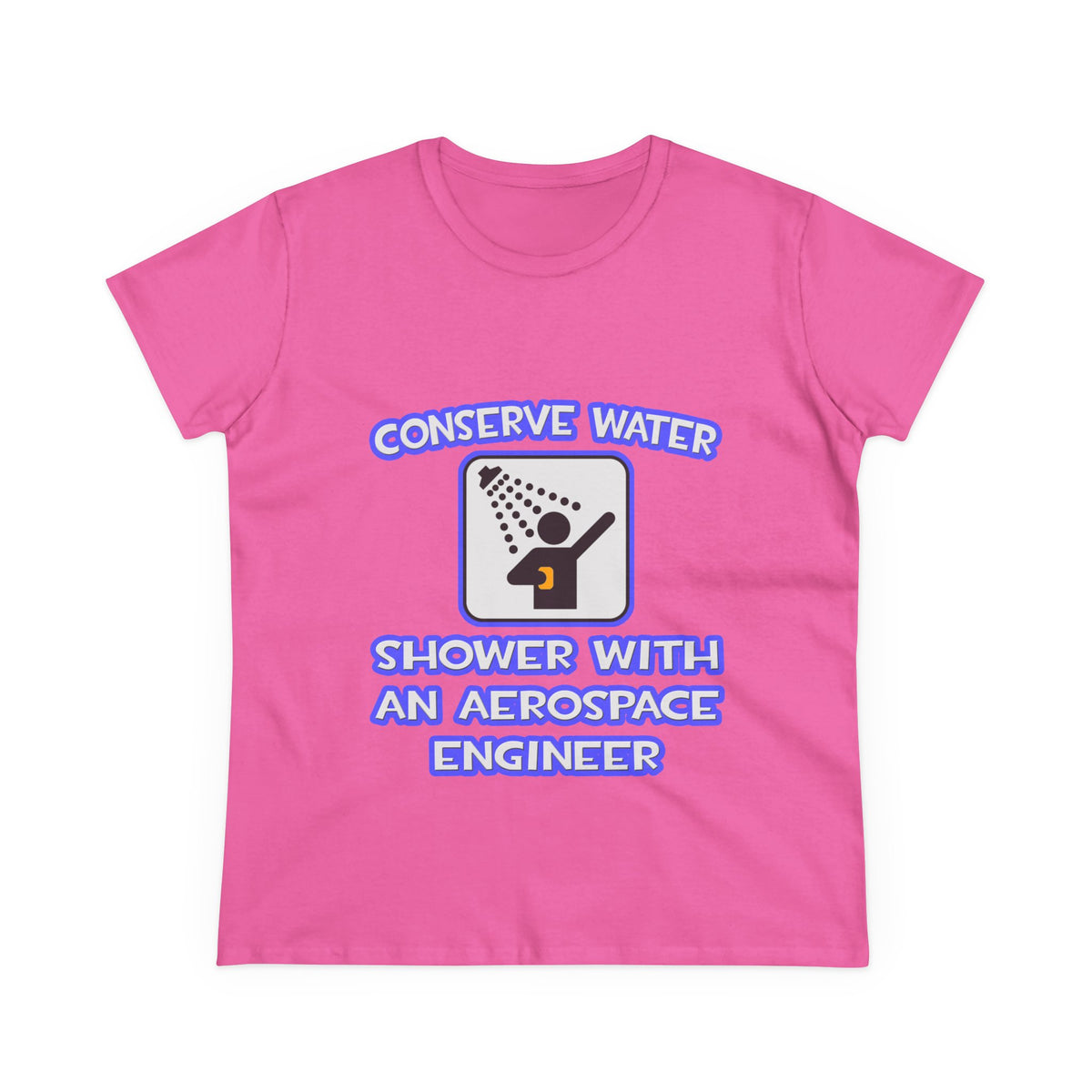 Conserve Water .. Shower With Aerospace Engineer - Women's Midweight Cotton Tee