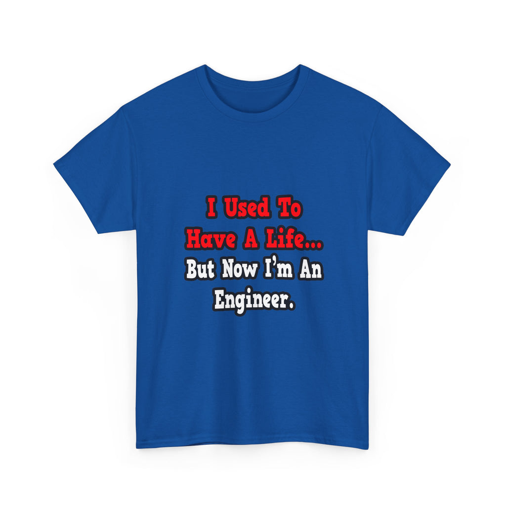 I Used to Have a Life...Engineer - Unisex Heavy Cotton Tee