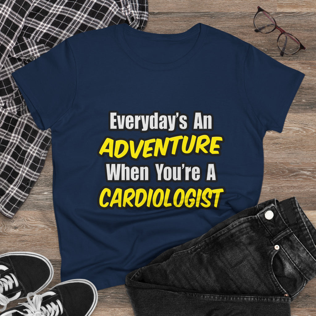 Everyday's An Adventure...Cardiologist - Women's Midweight Cotton Tee