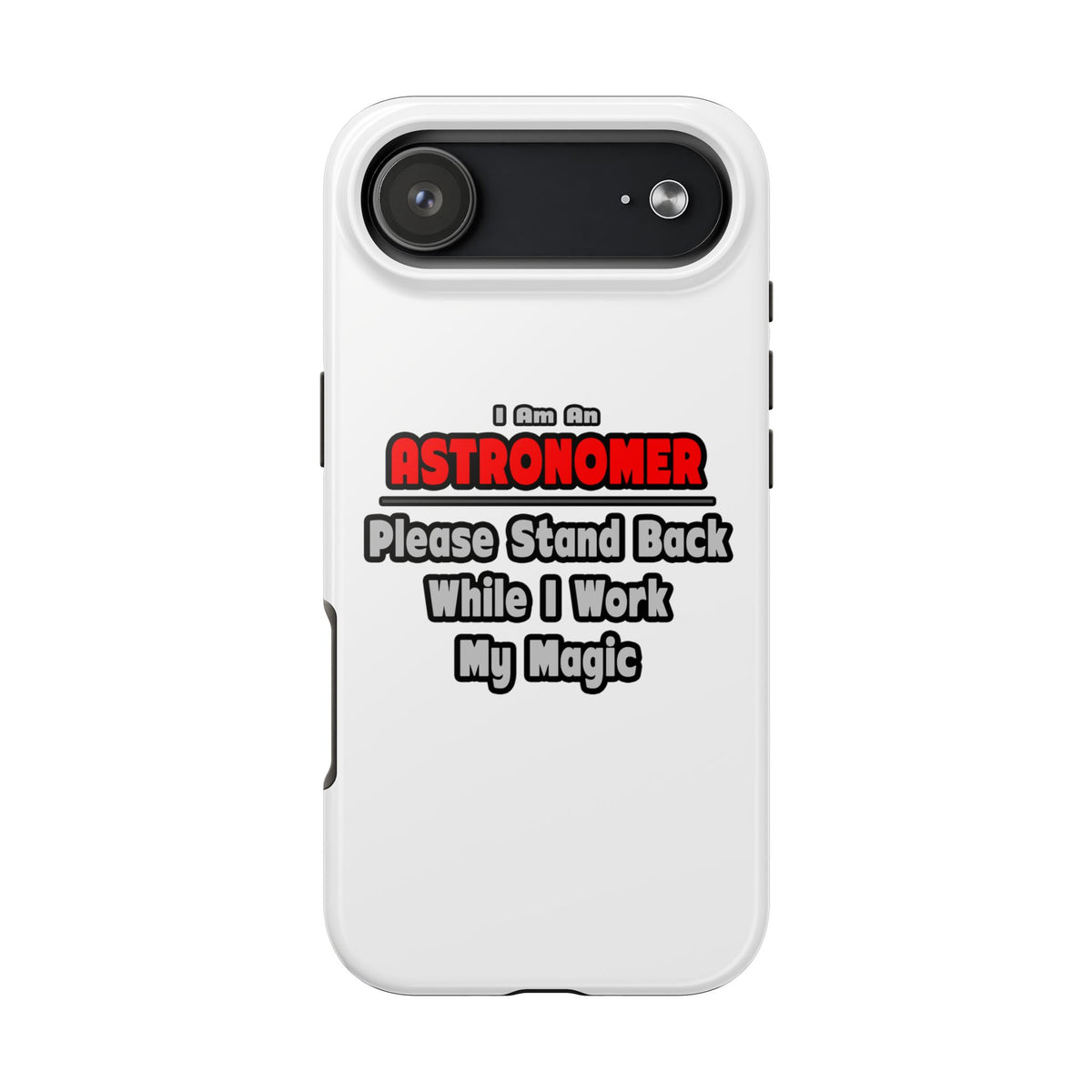 Astronomer ... Stand Back ... Work My Magic - Tough Phone Cases