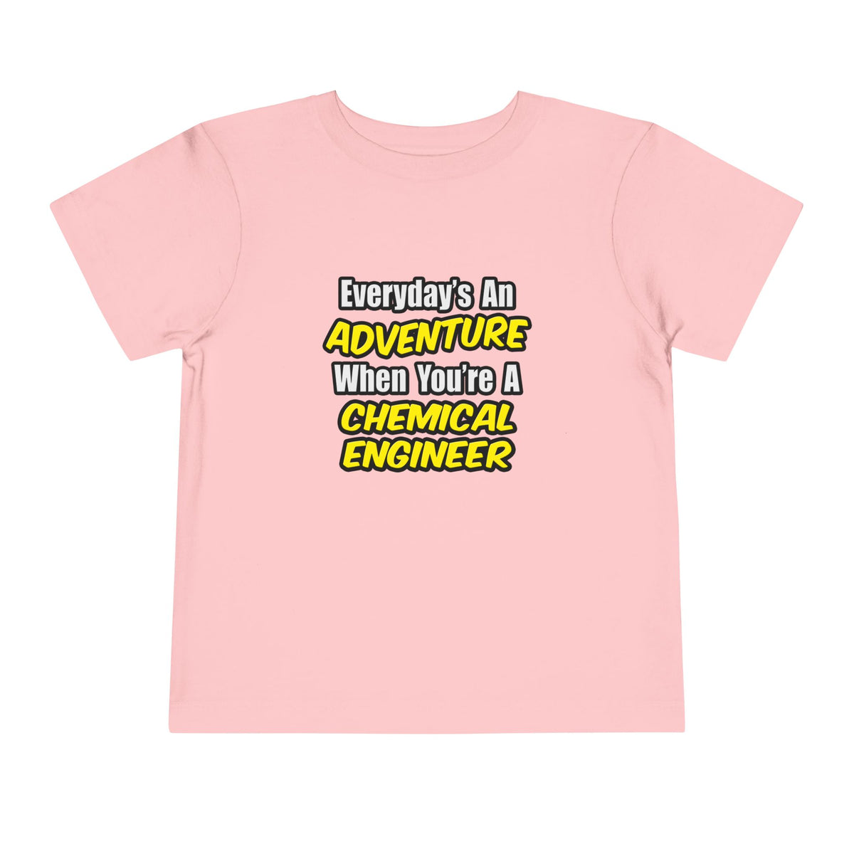 Everyday's An Adventure...Chemical Engineer - Toddler Short Sleeve Tee