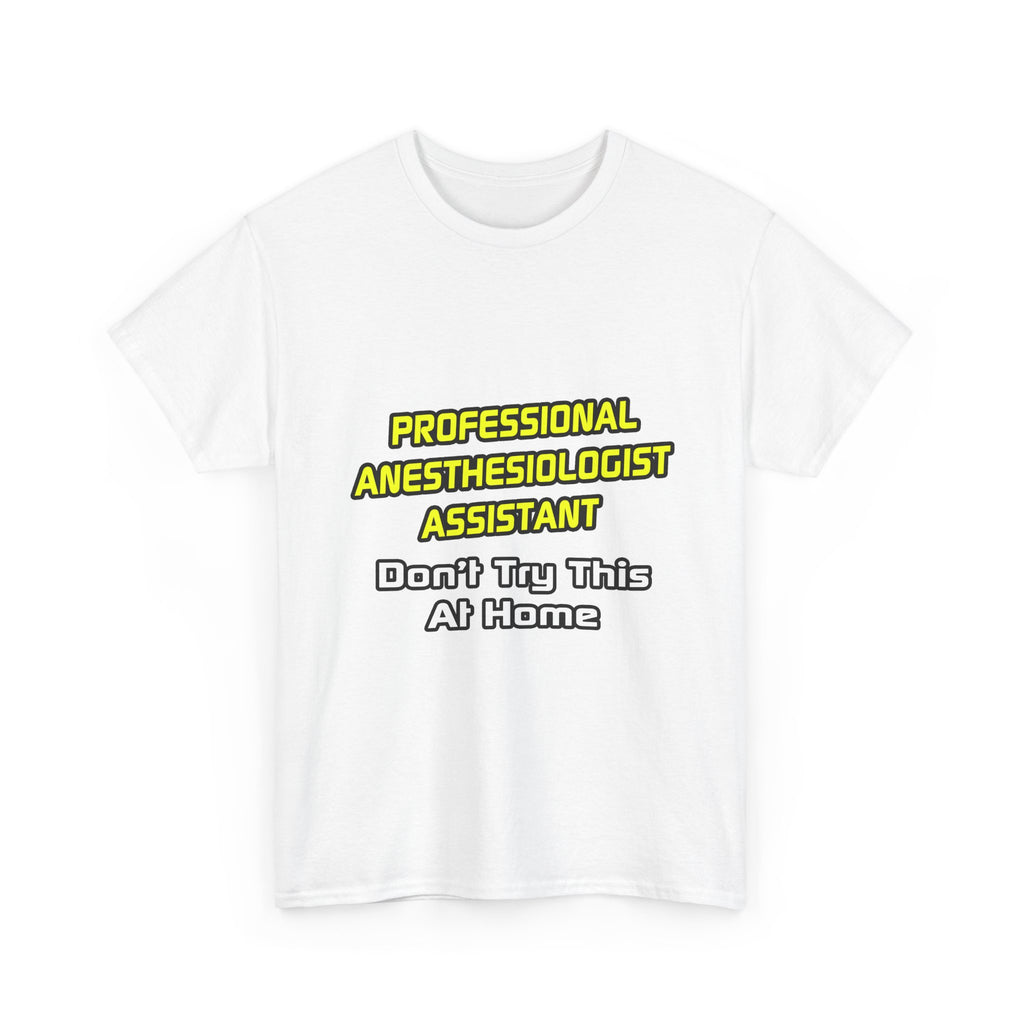 Professional Anesthesiologist Assistant .. Joke - Unisex Heavy Cotton Tee