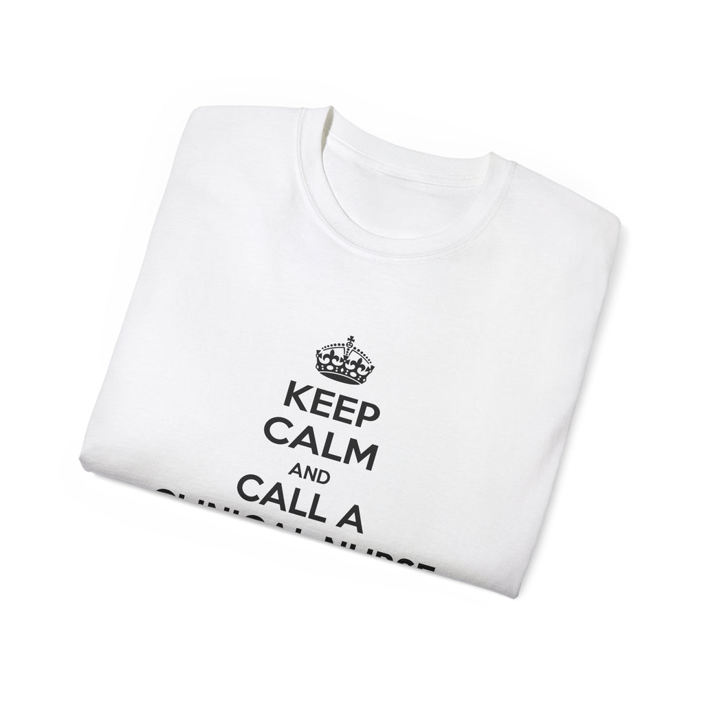 Keep Calm and Call a Clinical Nurse Specialist - Unisex Ultra Cotton Tee