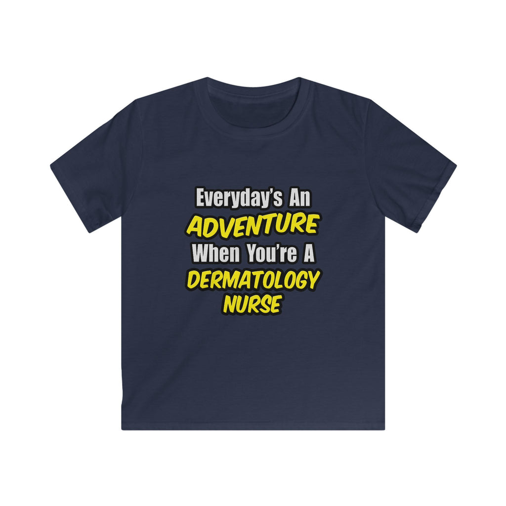 Everyday's An Adventure .. Dermatology Nurse - Kids Softstyle Tee