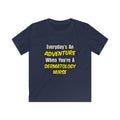 Everyday's An Adventure .. Dermatology Nurse - Kids Softstyle Tee