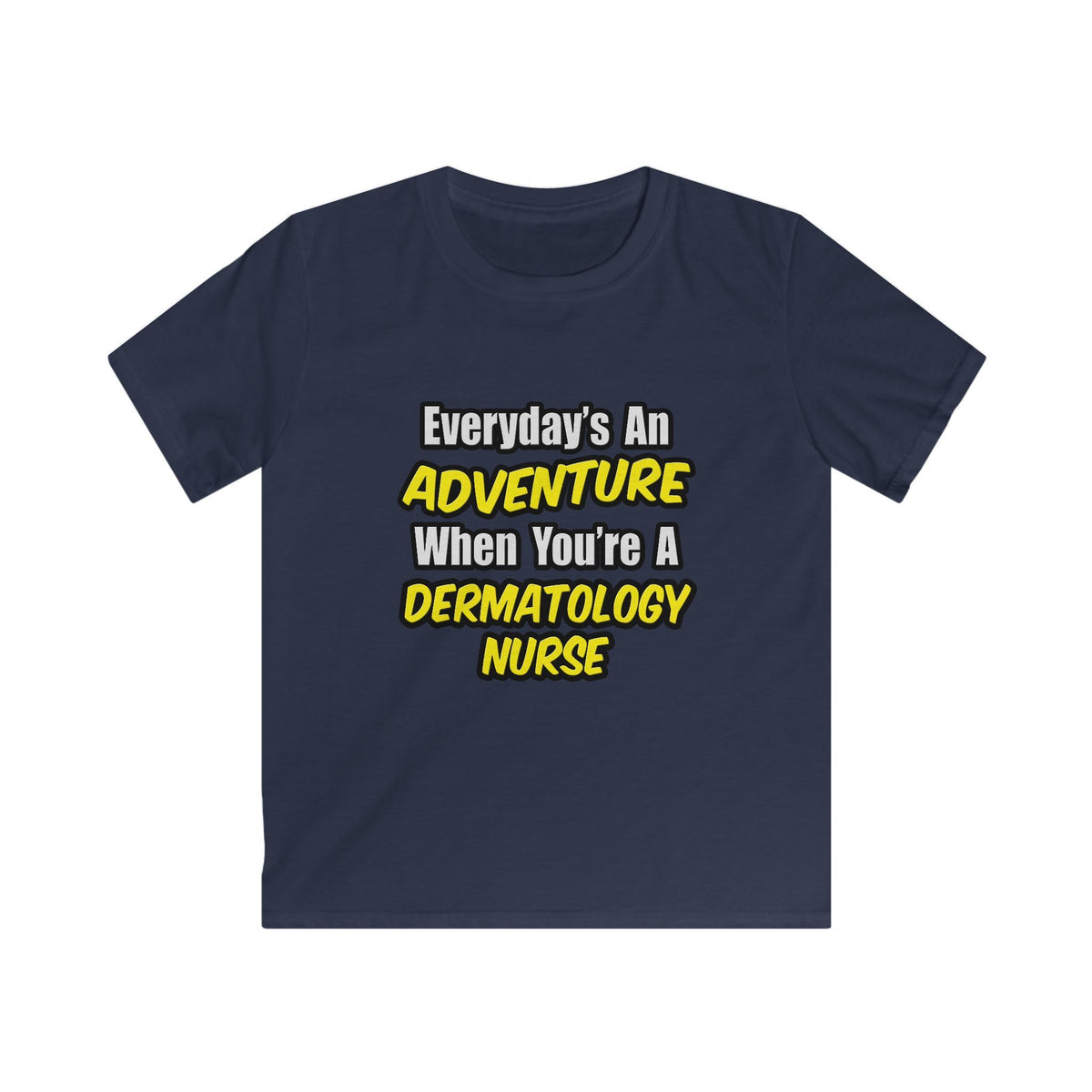 Everyday's An Adventure .. Dermatology Nurse - Kids Softstyle Tee