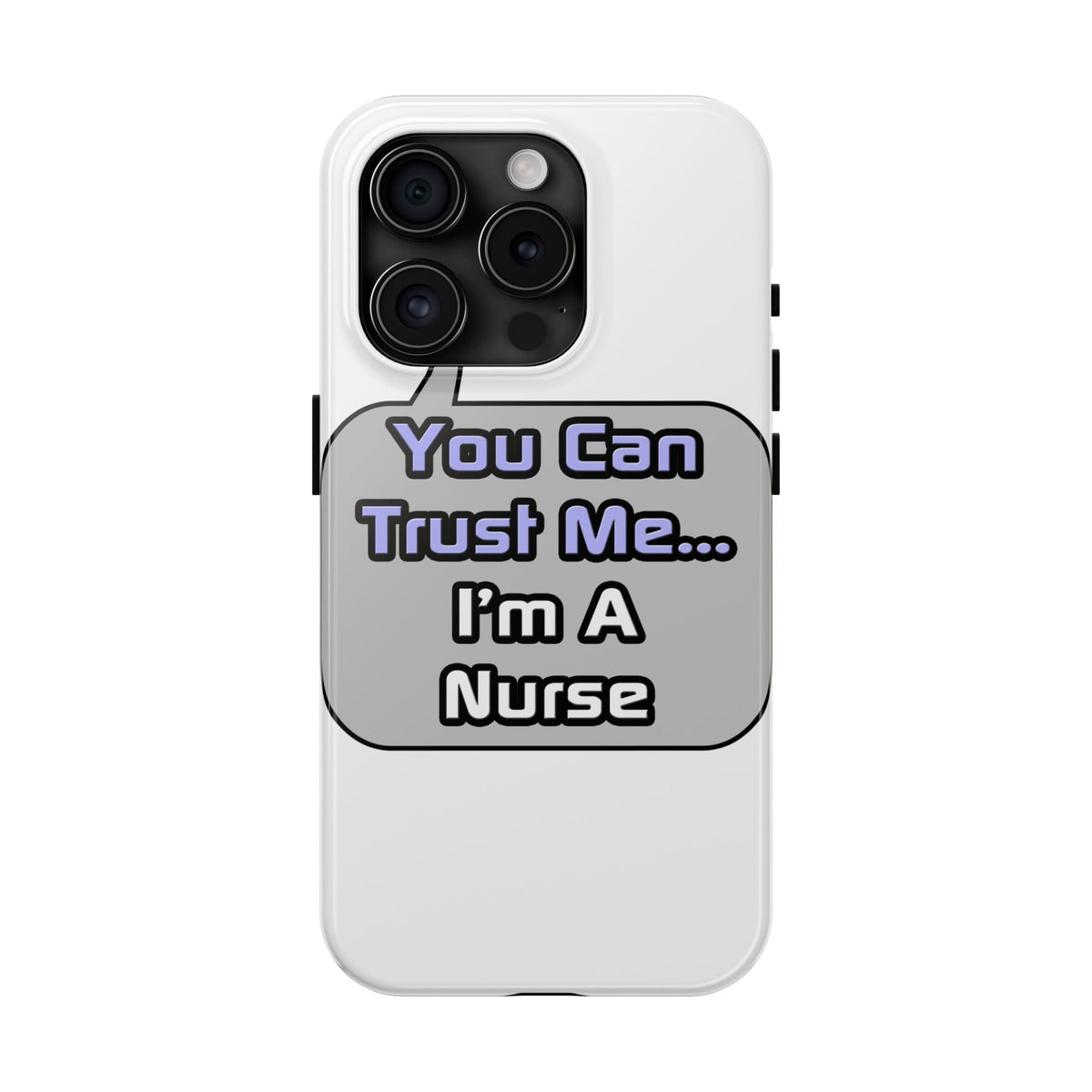 Trust Me .. I'm a Nurse - Tough Phone Cases