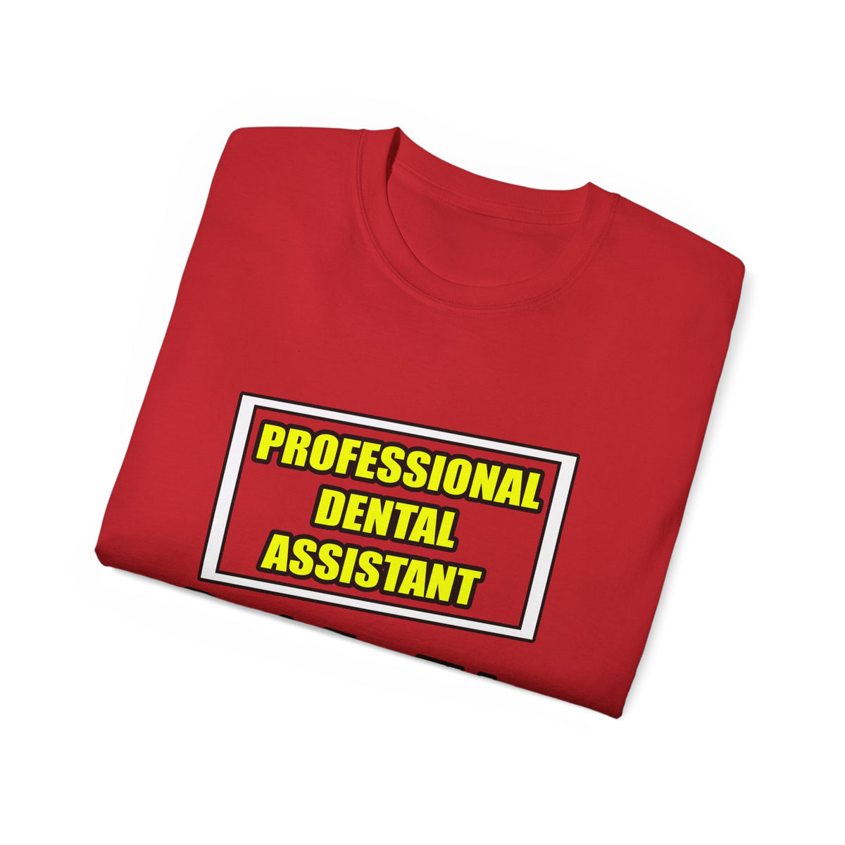 Professional Dental Assistant .. Joke - Unisex Ultra Cotton Tee