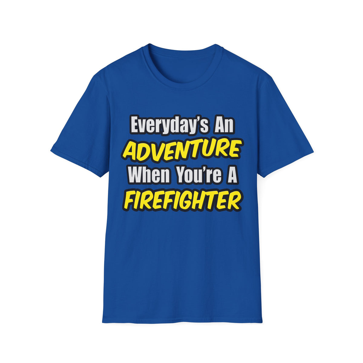 Everyday's An Adventure...Firefighter - Unisex Softstyle T-Shirt