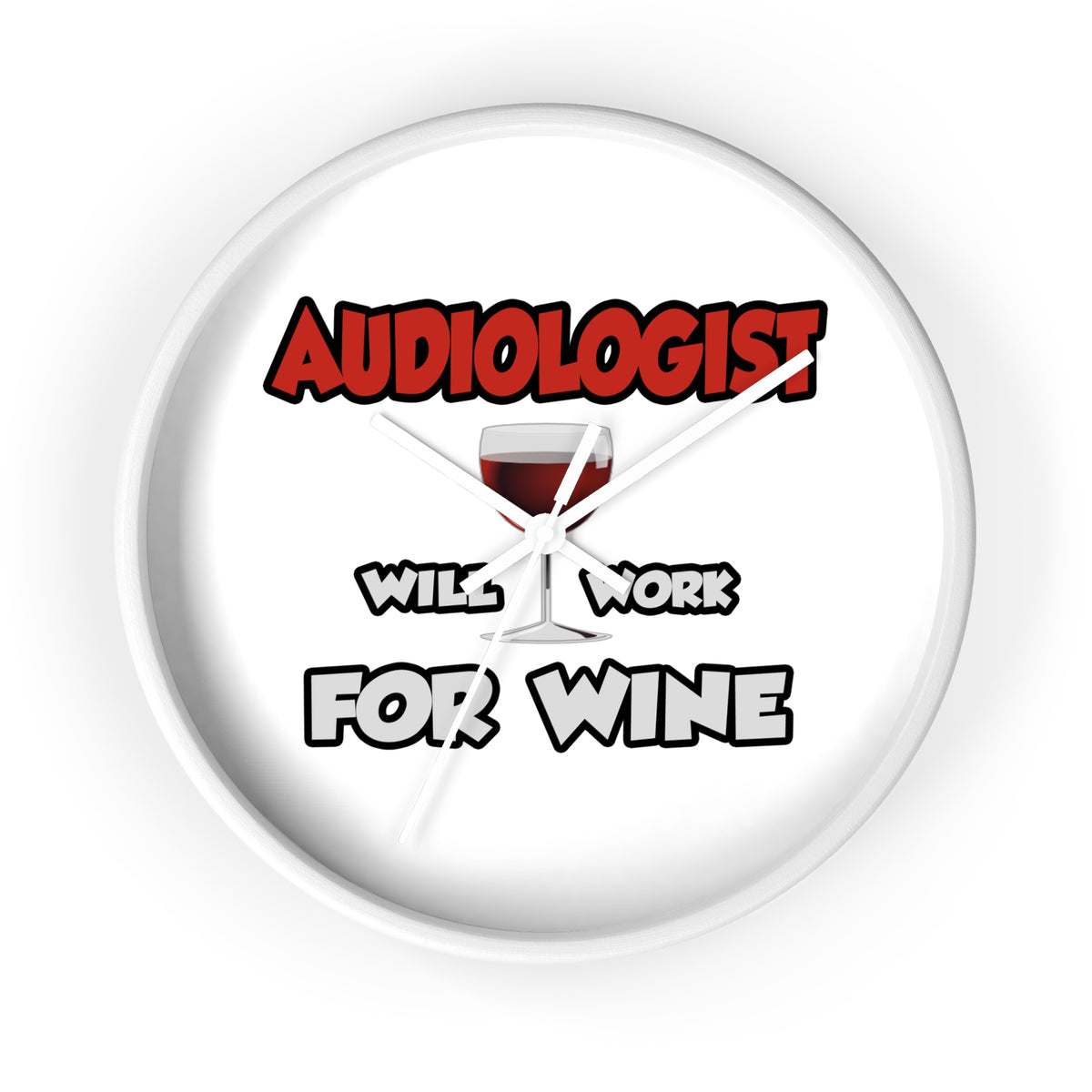Audiologist ... Will Work For Wine - Wall Clock
