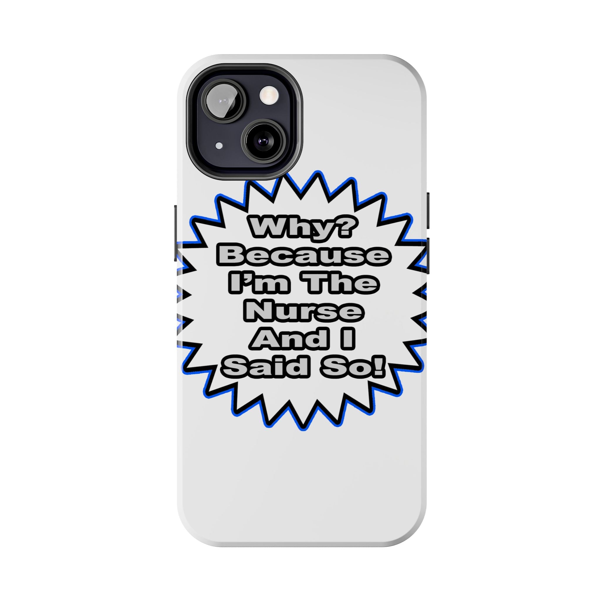 Nurse...Because I Said So - Tough Phone Cases