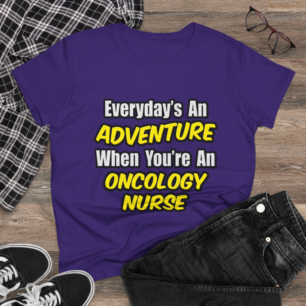 Everyday's An Adventure...Oncology Nurse - Women's Midweight Cotton Tee