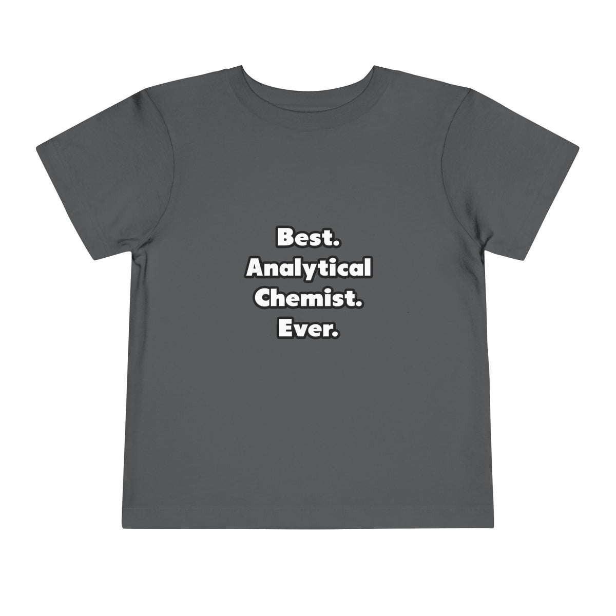 Best. Analytical Chemist. Ever - Toddler Short Sleeve Tee