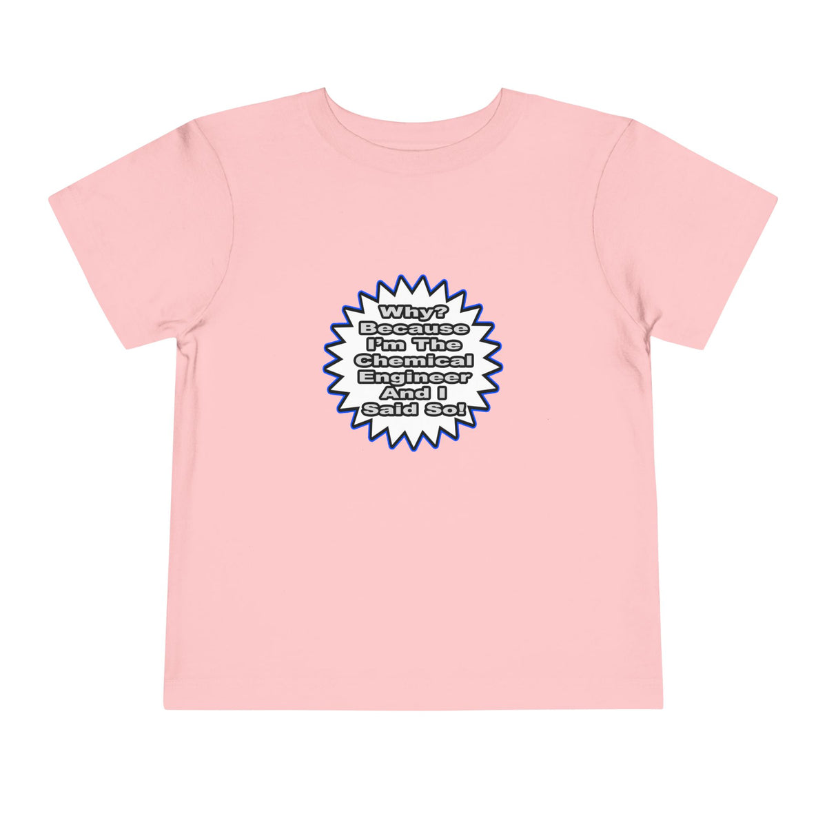 Chemical Engineer...Because I Said So - Toddler Short Sleeve Tee