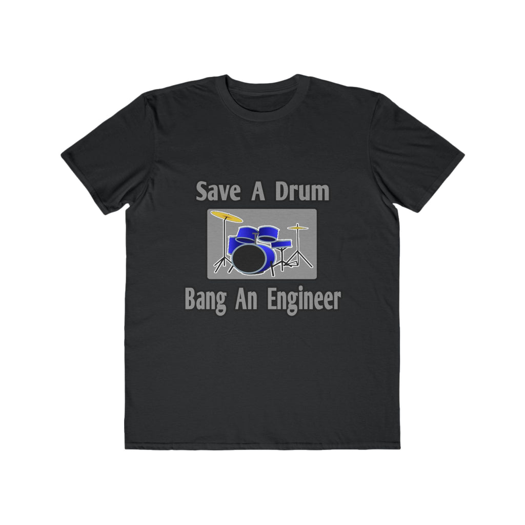 Save a Drum...Bang an Engineer - Men's Lightweight Fashion Tee