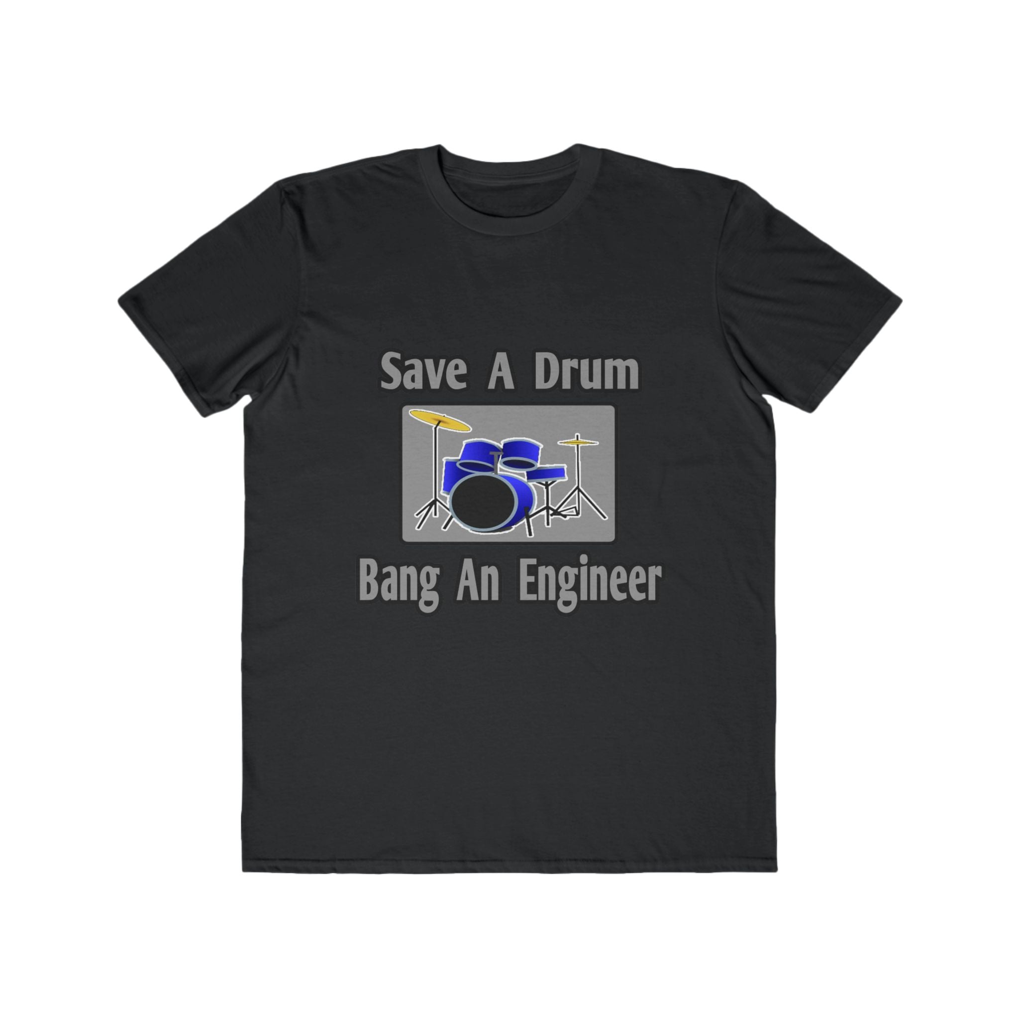 Save a Drum...Bang an Engineer - Men's Lightweight Fashion Tee