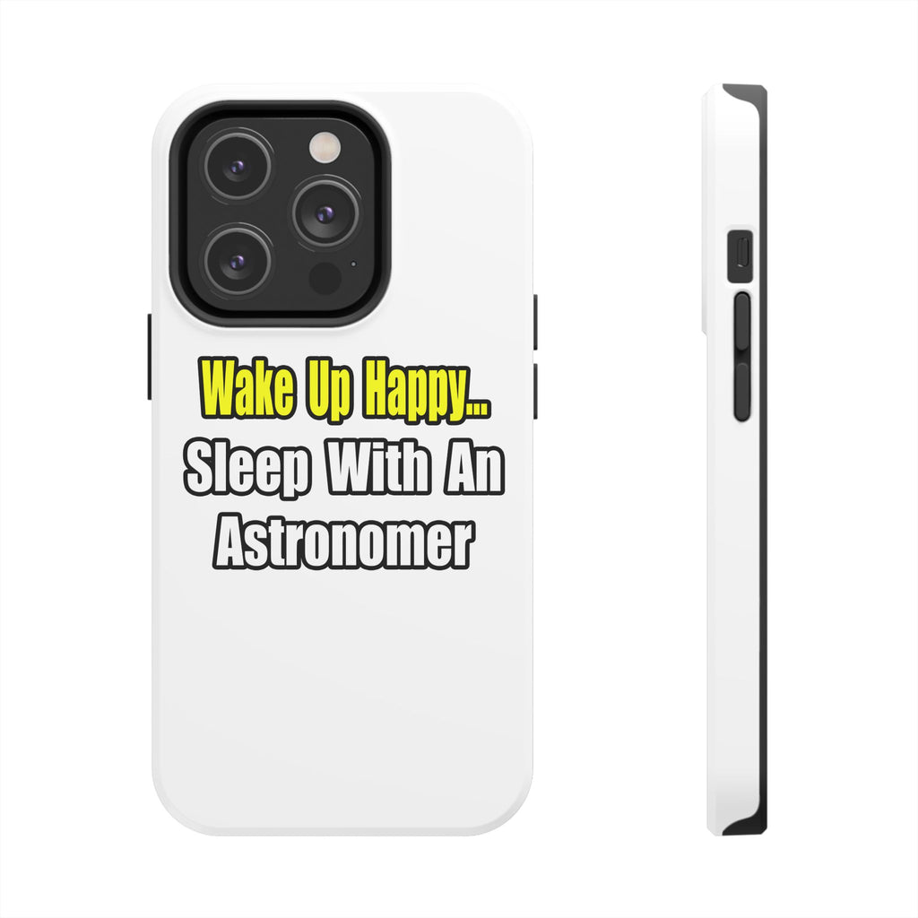 Wake Up Happy...Sleep With an Astronomer - Tough Phone Cases