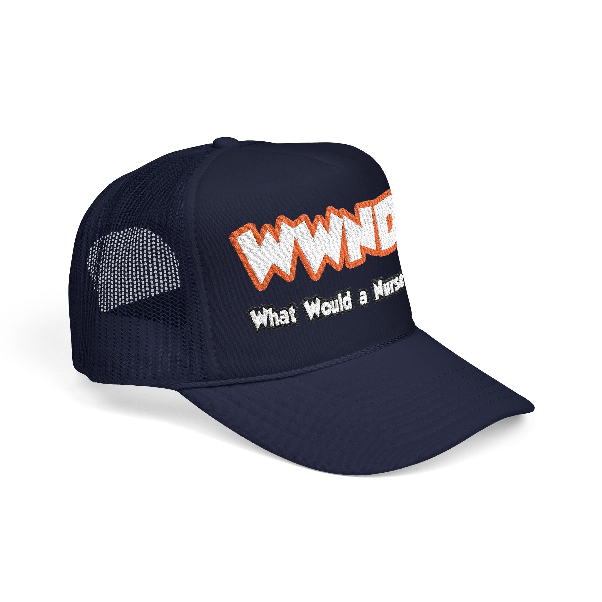 WWND...What Would a Nurse Do - Foam Trucker Hat