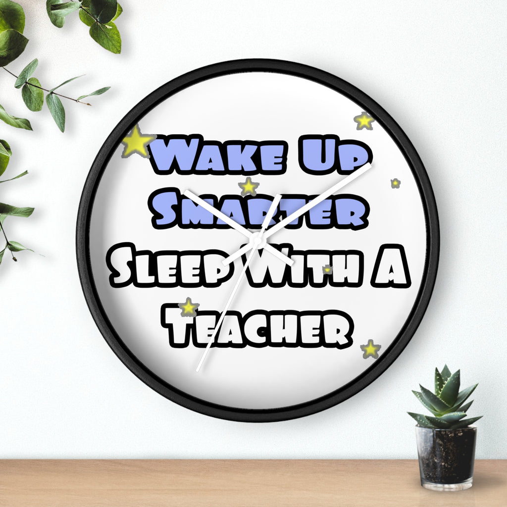 Wake Up Smarter...Sleep With a Teacher - Wall Clock