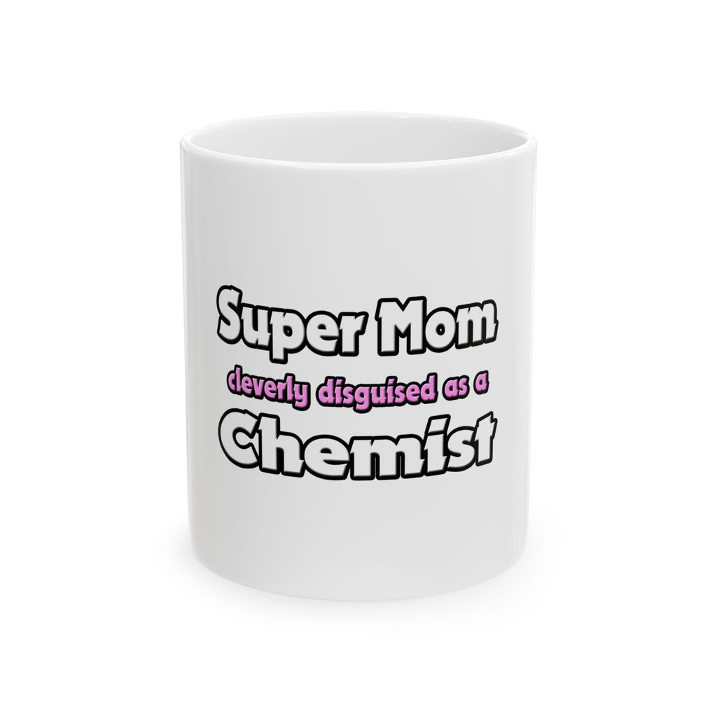Super Mom ... Chemist - Ceramic Mug, (11oz, 15oz)