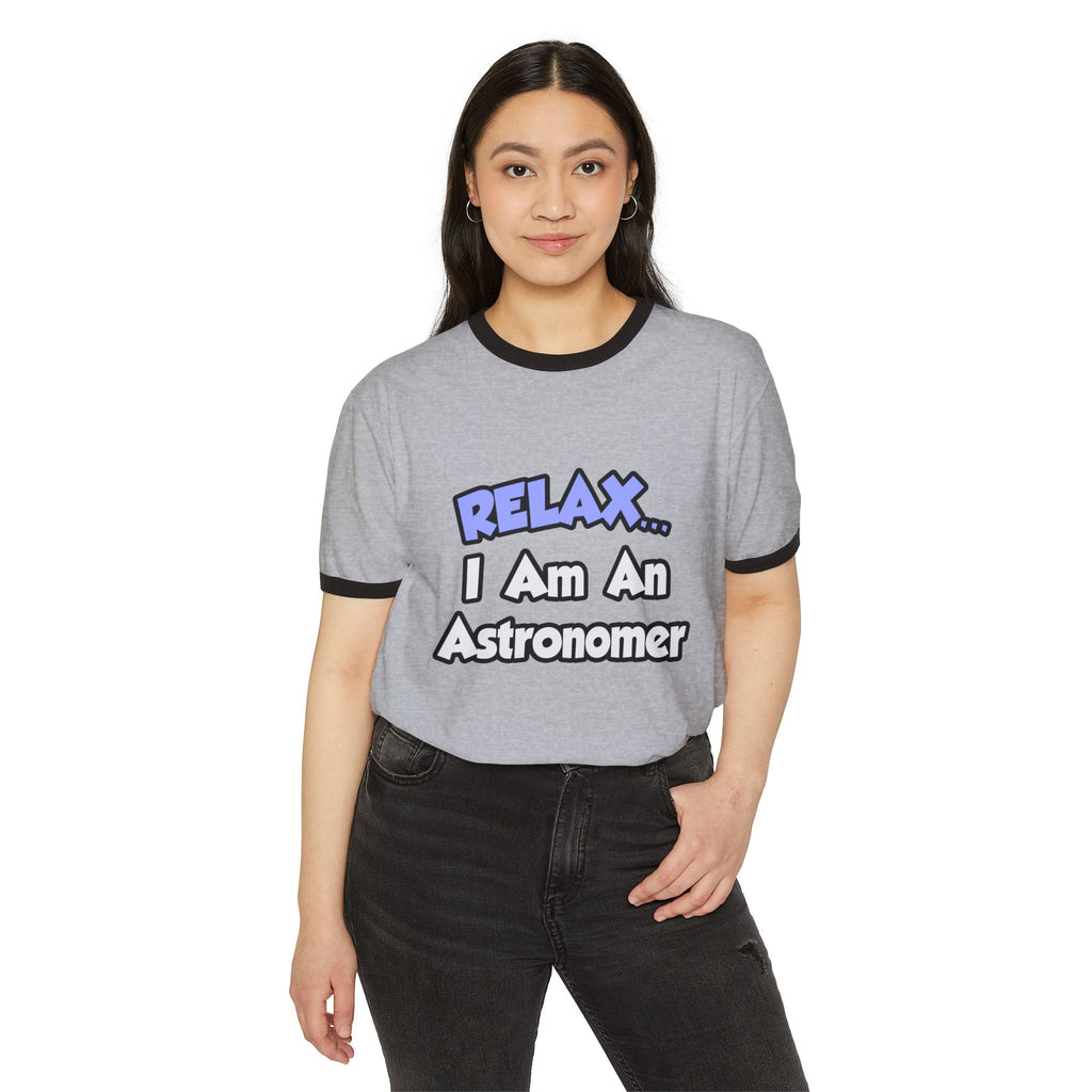 Relax...I'm An Astronomer - Unisex Cotton Ringer T-Shirt