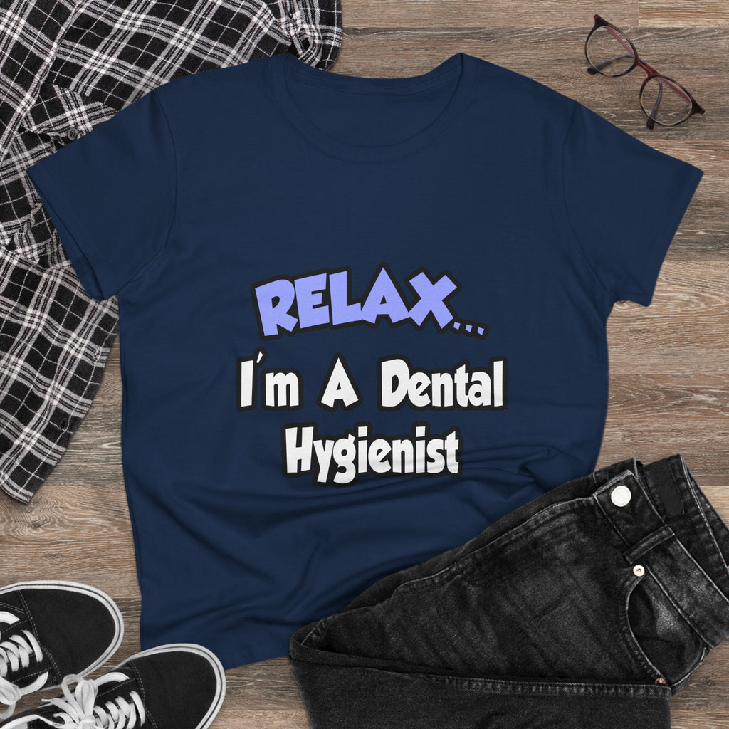 Relax...I'm A Dental Hygienist - Women's Midweight Cotton Tee