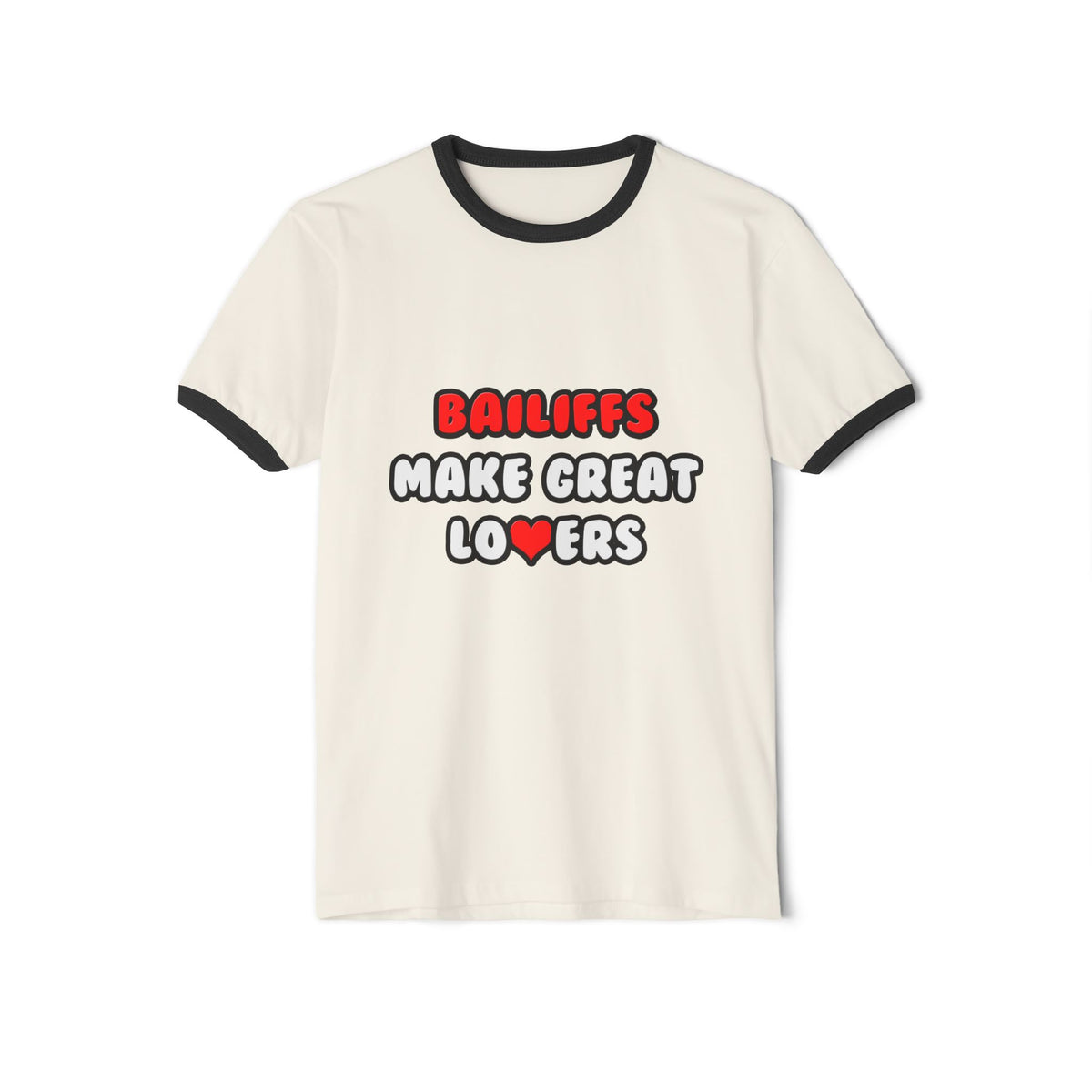 Bailiffs Make Great Lovers - Unisex Cotton Ringer T-Shirt