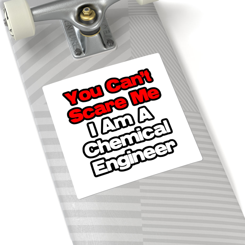 You Can't Scare Me...Chemical Engineer - Square Stickers