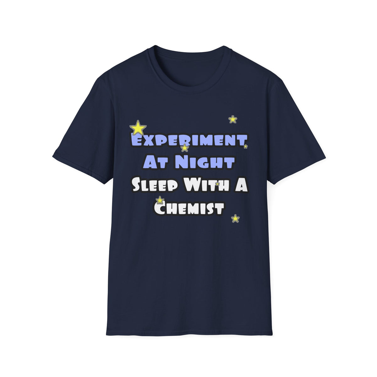 Experiment At Night...Sleep With a Chemist - Unisex Softstyle T-Shirt