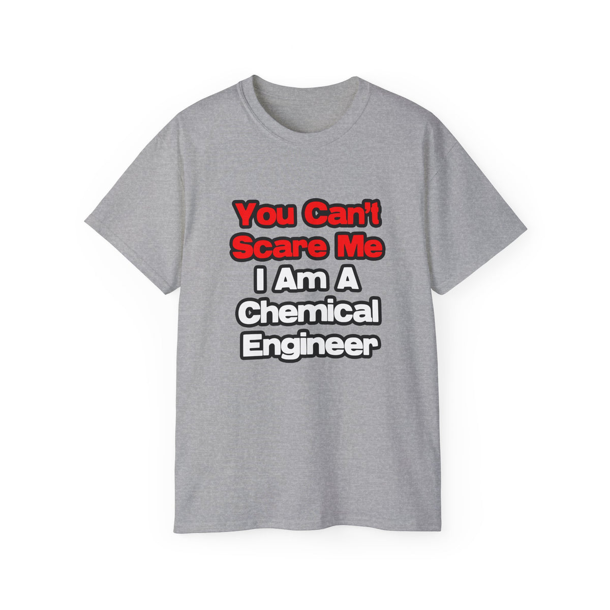 You Can't Scare Me...Chemical Engineer - Unisex Ultra Cotton Tee