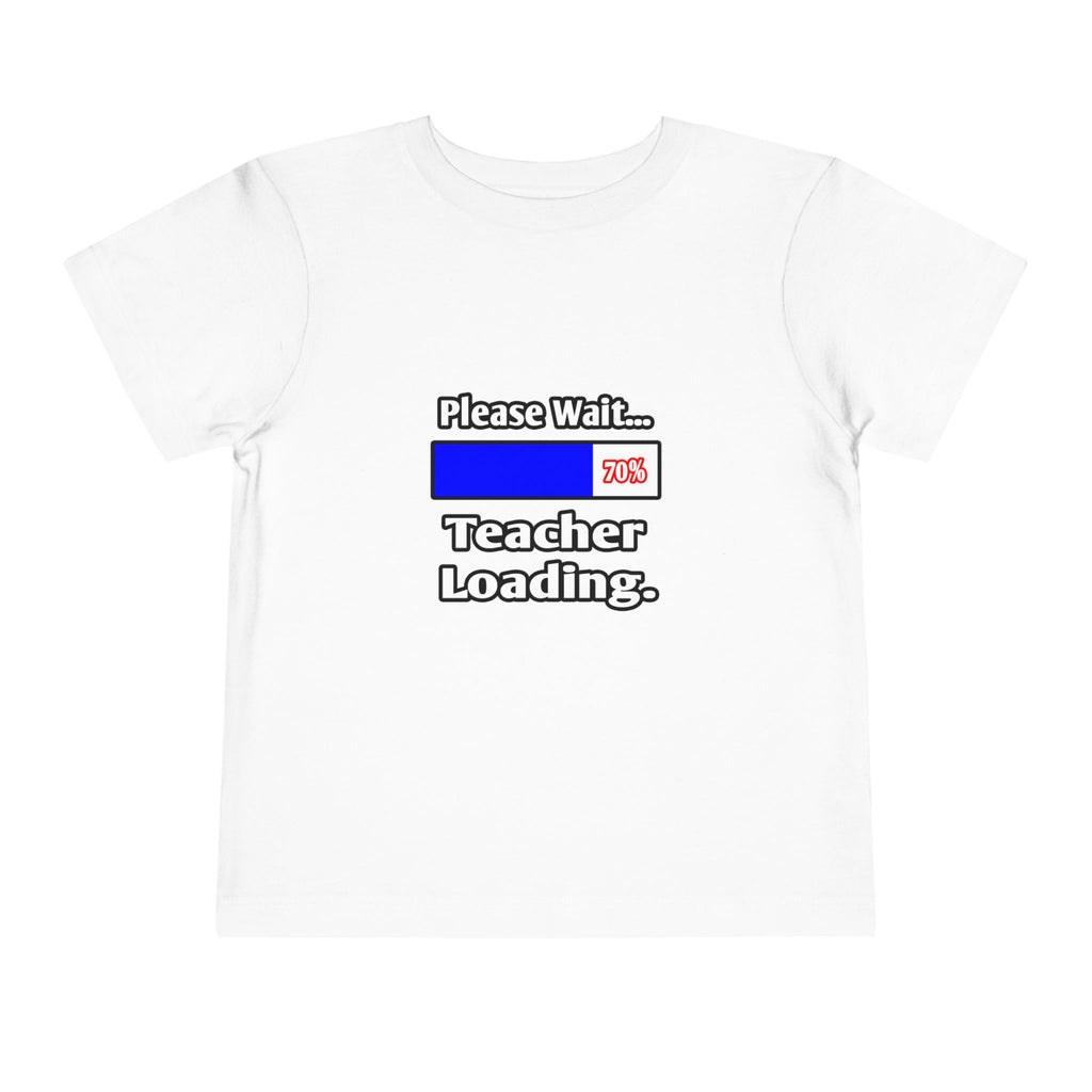 Please Wait...Teacher Loading - Toddler Short Sleeve Tee