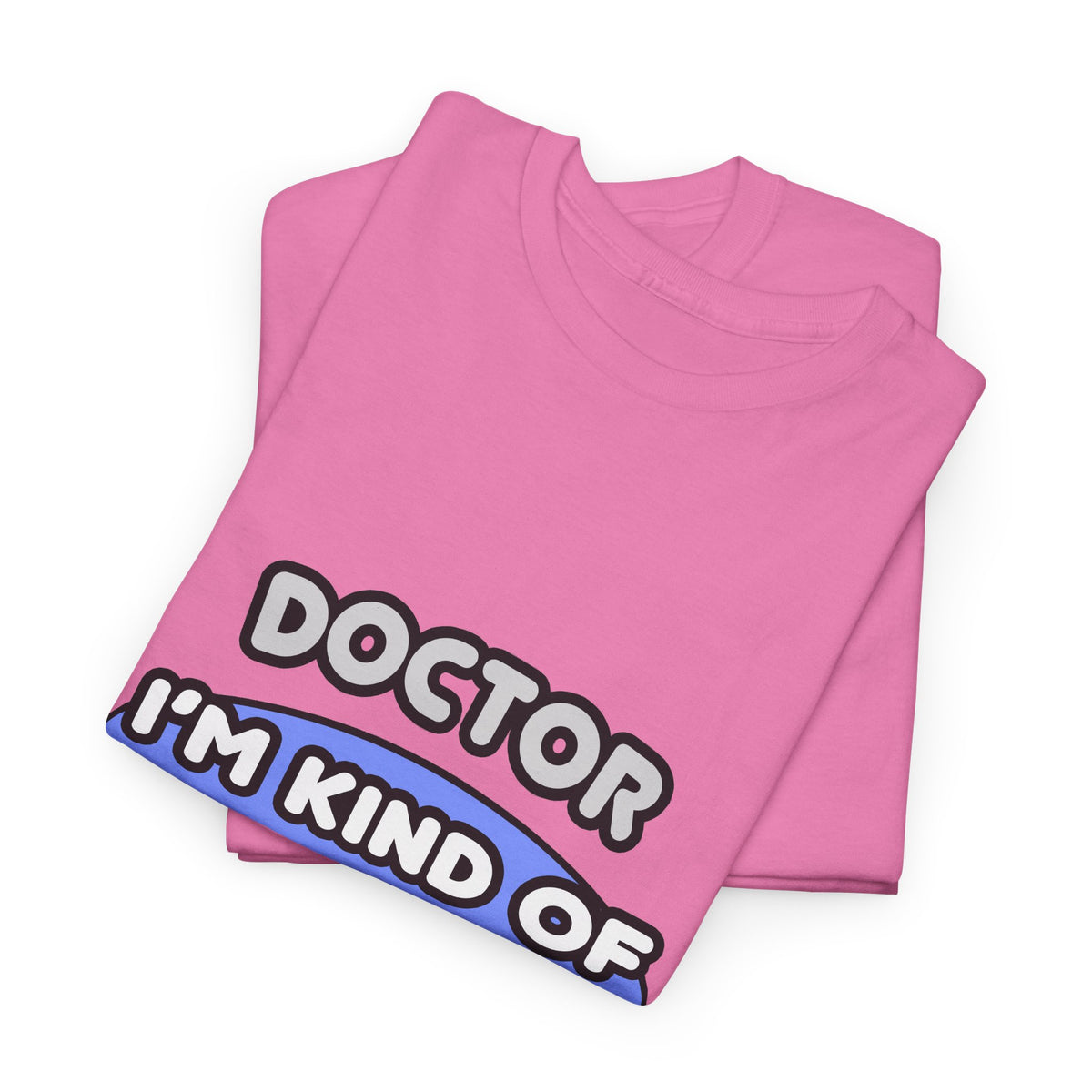 Doctor...Kind of a Big Deal - Unisex Heavy Cotton Tee
