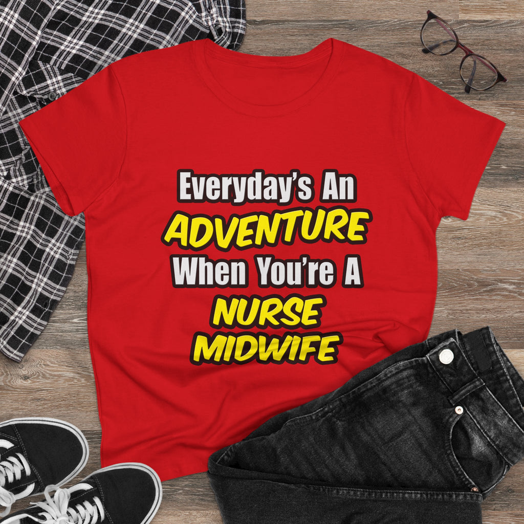 Everyday's An Adventure .. Nurse Midwife - Women's Midweight Cotton Tee