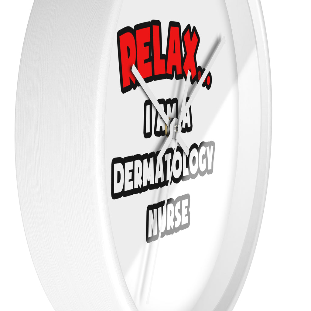 Relax ... I Am A Dermatology Nurse - Wall Clock
