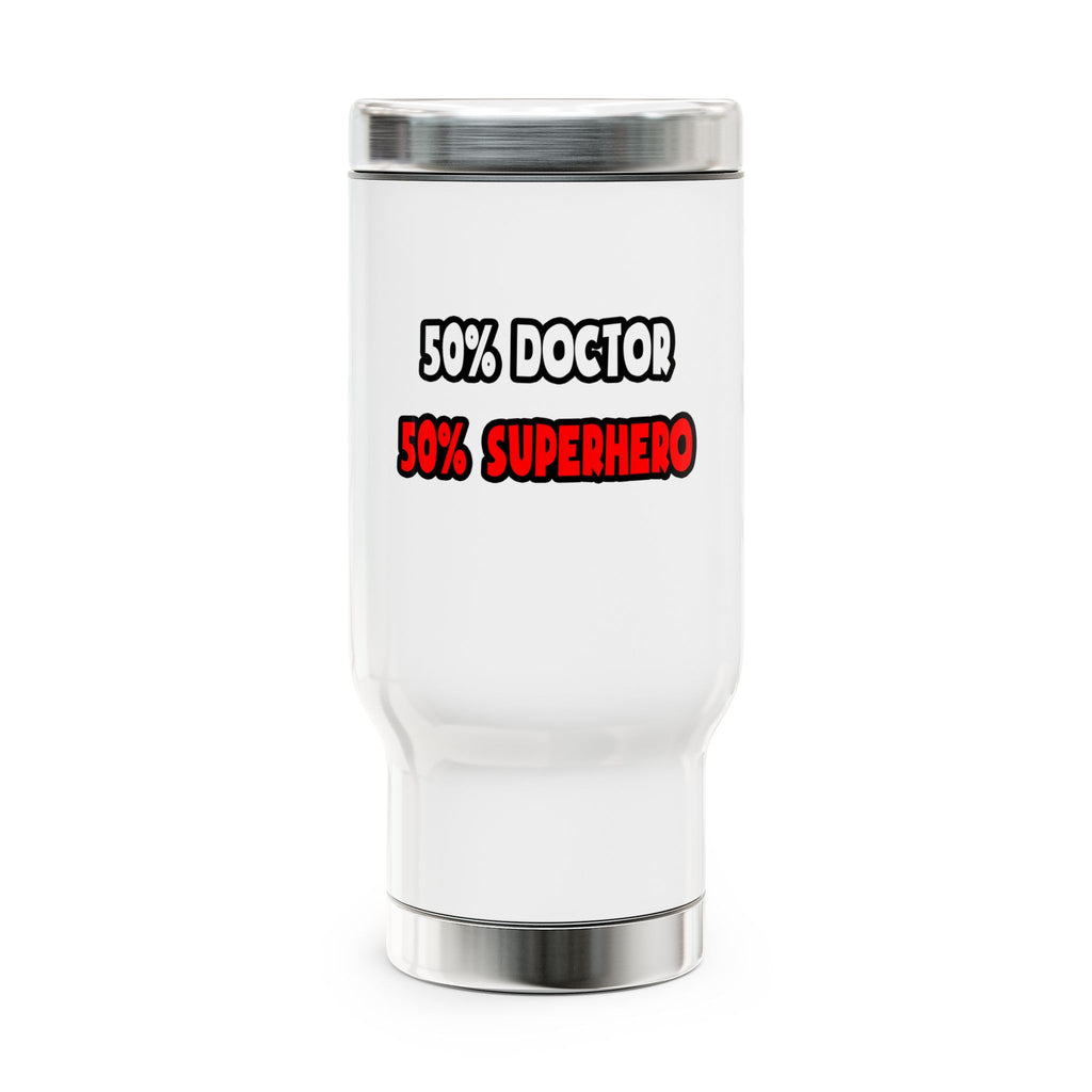 Half Doctor ... Half Superhero - Stainless Steel Travel Mug with Handle, 14oz