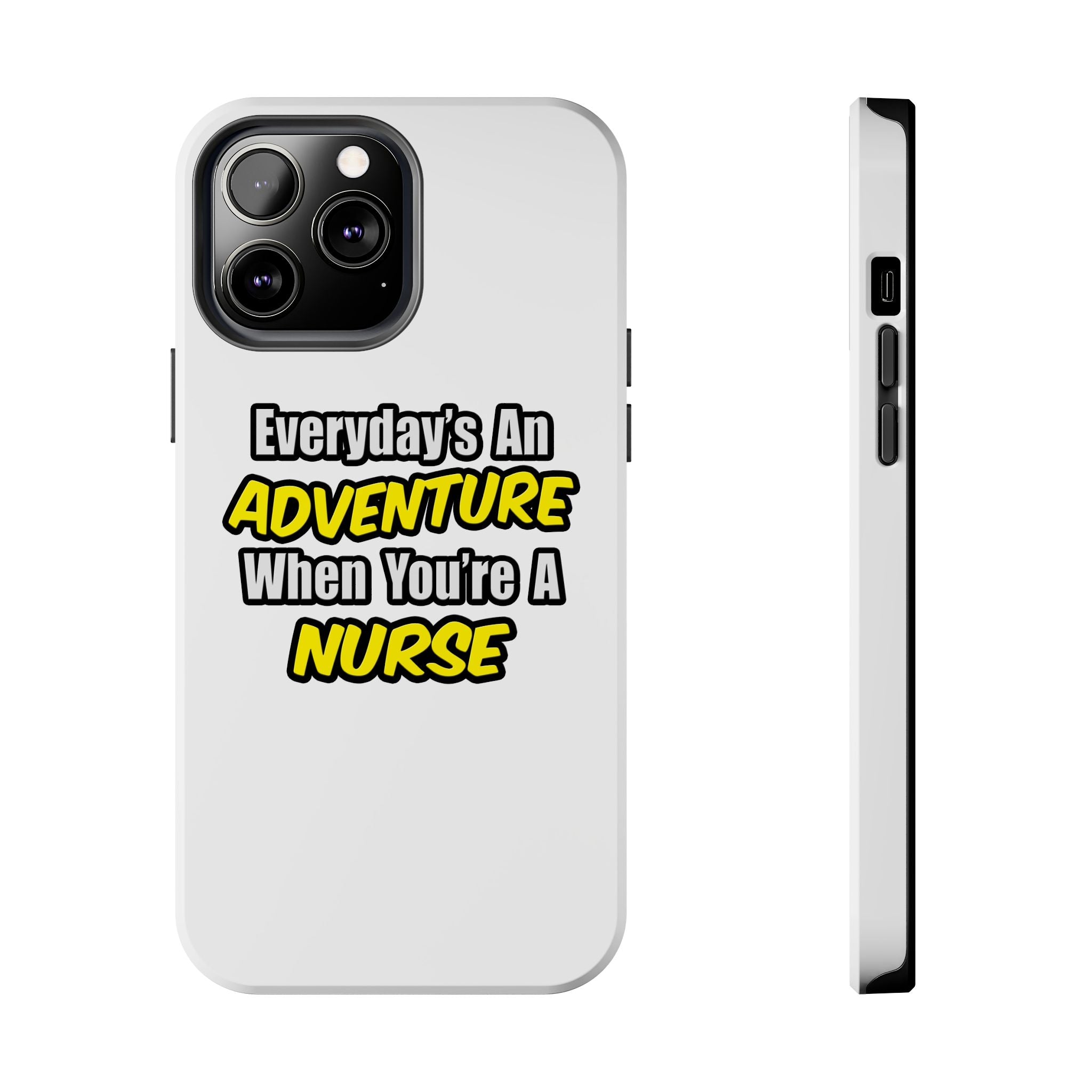Nurse Phone Case – "Everyday's An Adventure When You're A Nurse" Tough Protective Cover
