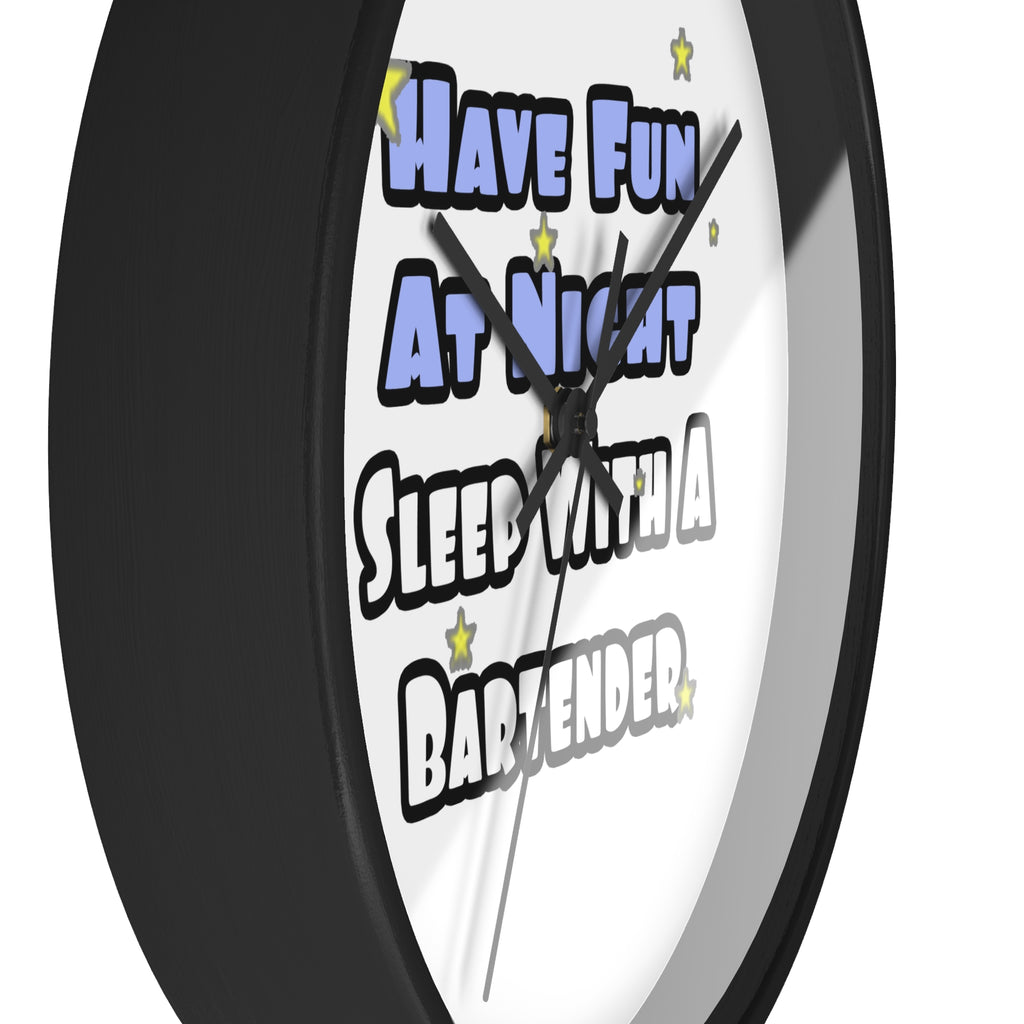 Have Fun At Night...Sleep With a Bartender - Wall Clock