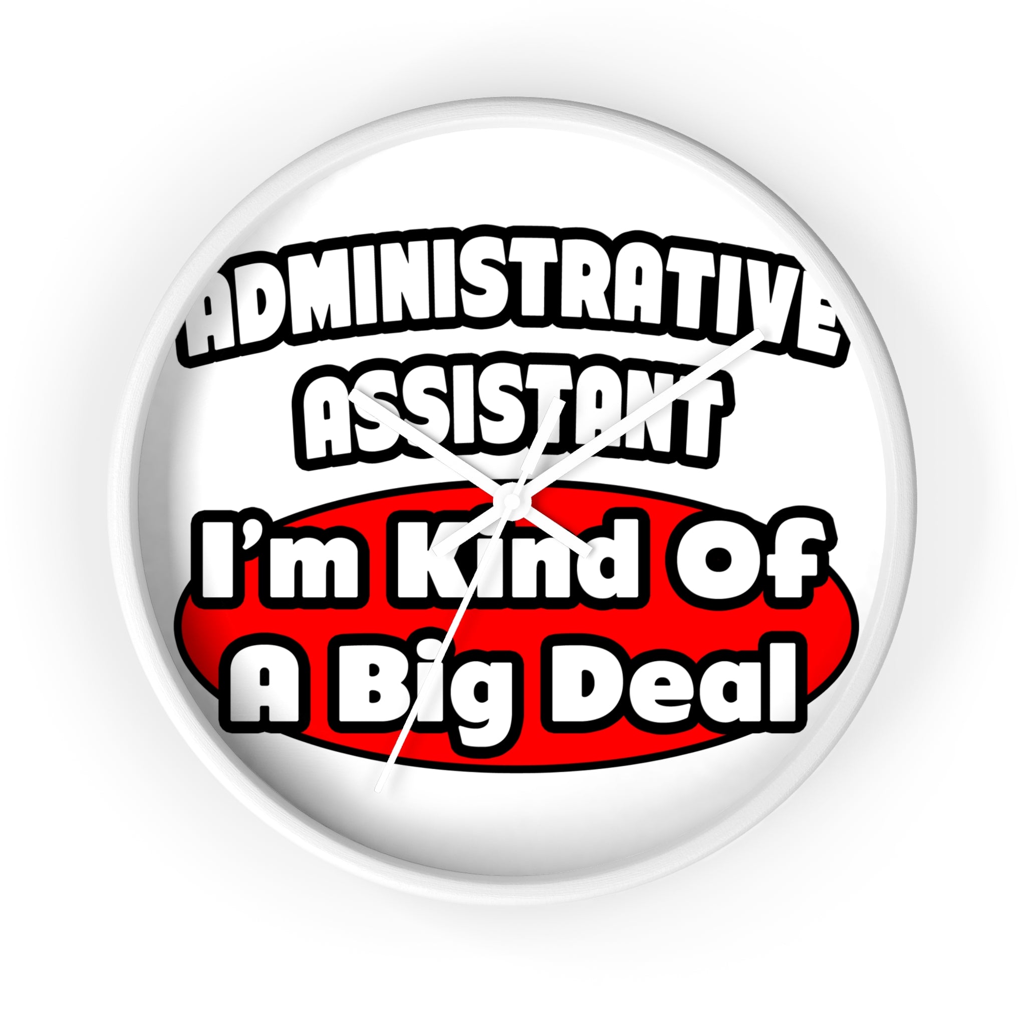 Administrative Assistant...Big Deal - Wall Clock