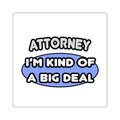 Attorney...Kind of a Big Deal - Square Stickers