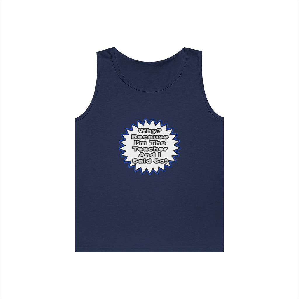 Teacher...Because I Said So - Unisex Heavy Cotton Tank Top
