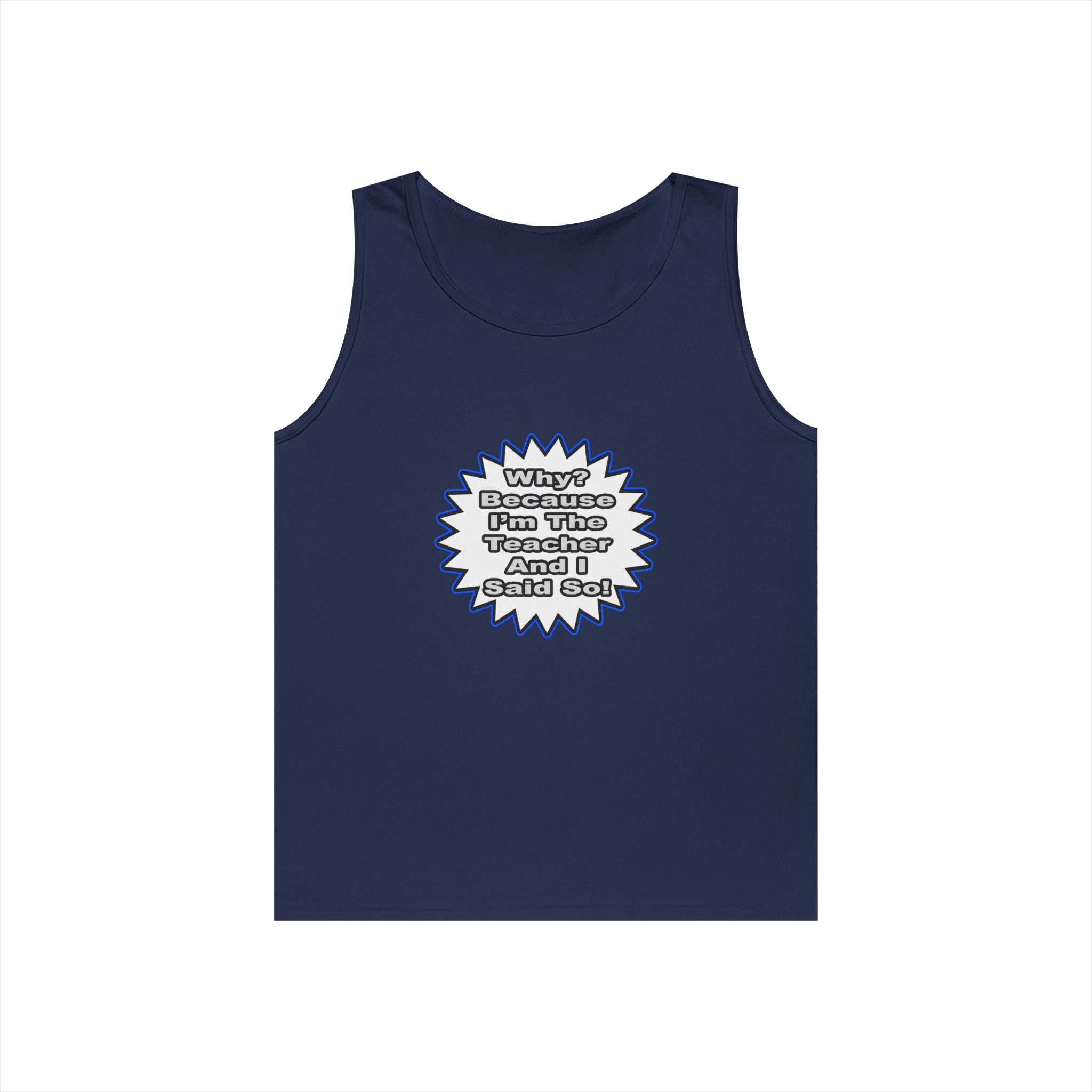 Teacher...Because I Said So - Unisex Heavy Cotton Tank Top